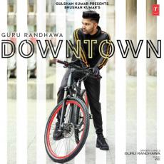 Downtown - Guru Randhawa