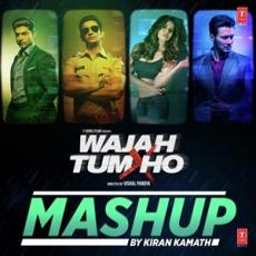 Wajah Tum Ho Mashup (By DJ Kiran Kamath)