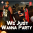 We Just Wanna Party (Dr Zeus Nyvaan) Single